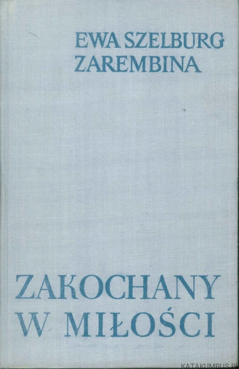 Zakochany w miłości. EWA SZELBURG ZAREMBINA