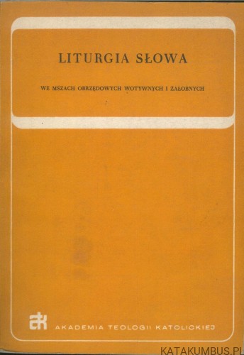 Liturgia słowa we mszach obrzędowych wotywnych i żałobnych. KS. EDWARD SZTAFROWSKI