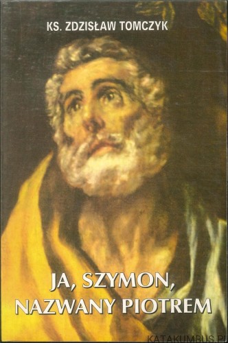 Ja, Szymon, nazwany Piotrem. KS. ZDZISŁAW TOMCZYK