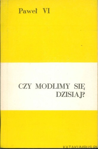 Czy modlimy się dzisiaj?. PAWEŁ VI