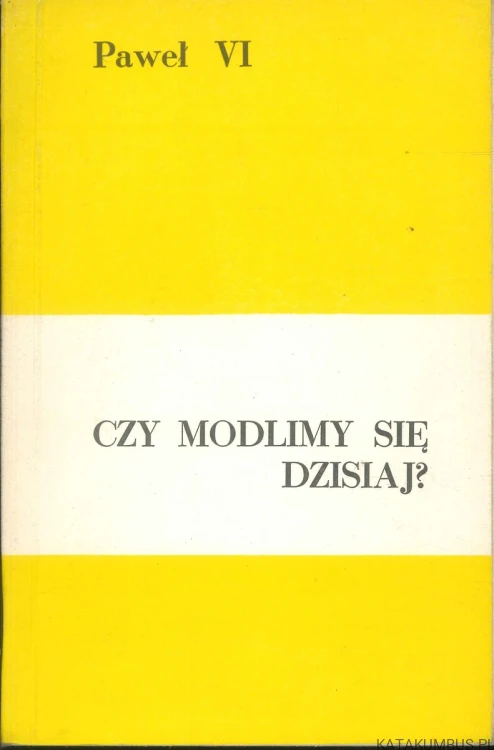Czy modlimy się dzisiaj?. PAWEŁ VI