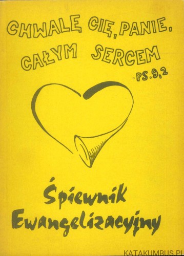 Chwalę Cię, Panie, całym sercem. Śpiewnik ewangelizacyjny. PRACA ZBIOROWA