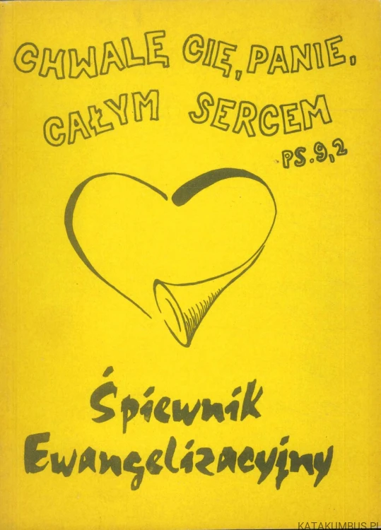 Chwalę Cię, Panie, całym sercem. Śpiewnik ewangelizacyjny. PRACA ZBIOROWA