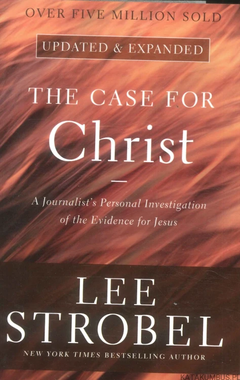 The case for Christ. LEE STROBEL