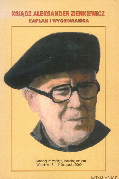 Ksiądz Aleksander Zienkiewicz. Kapłan i wychowawca. PRACA ZBIOROWA