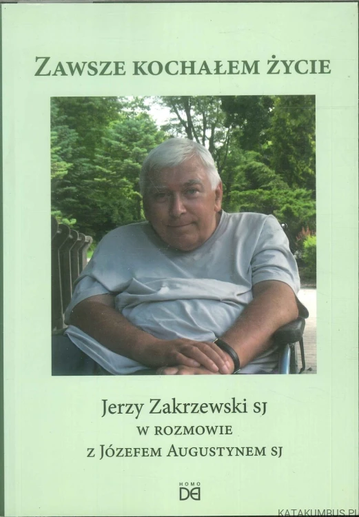 Zawsze kochałem życie. JERZY ZAKRZEWSKI SJ, JÓZEF AUGUSTYN SJ