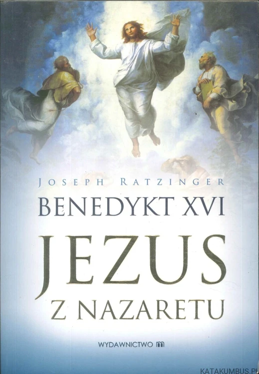Jezus z Nazaretu. JOSEPH RATZINGER BENEDYKT XVI