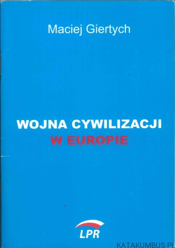 Wojna cywilizacji w Europie. MACIEJ GIERTYCH