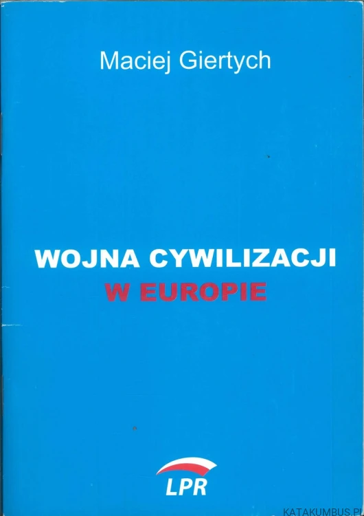 Wojna cywilizacji w Europie. MACIEJ GIERTYCH