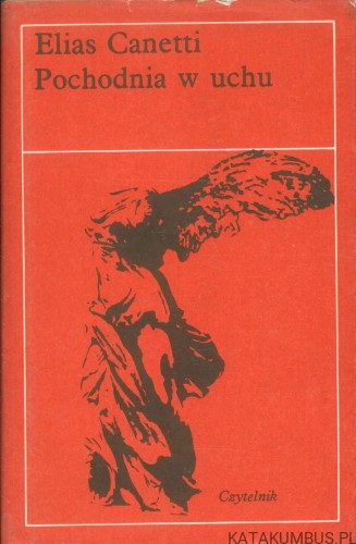 Pochodnia w uchu. ELIAS CANETTI