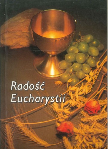 Radość Eucharystii. PRACA ZBIOROWA