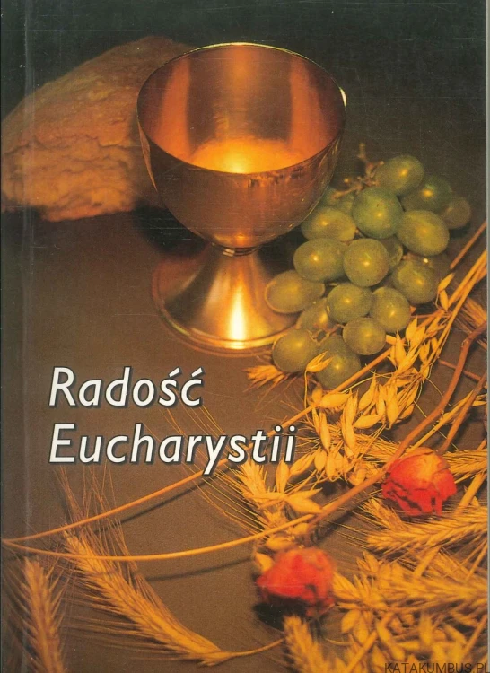 Radość Eucharystii. PRACA ZBIOROWA