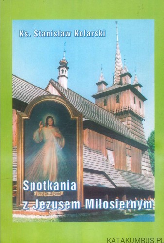 Spotkania z Jezusem Miłosiernym. STANISŁAW KOLARSKI