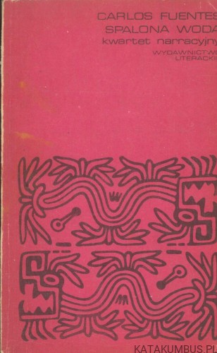 Spalona woda. Kwartet narracyjny. CARLOS FUENTES