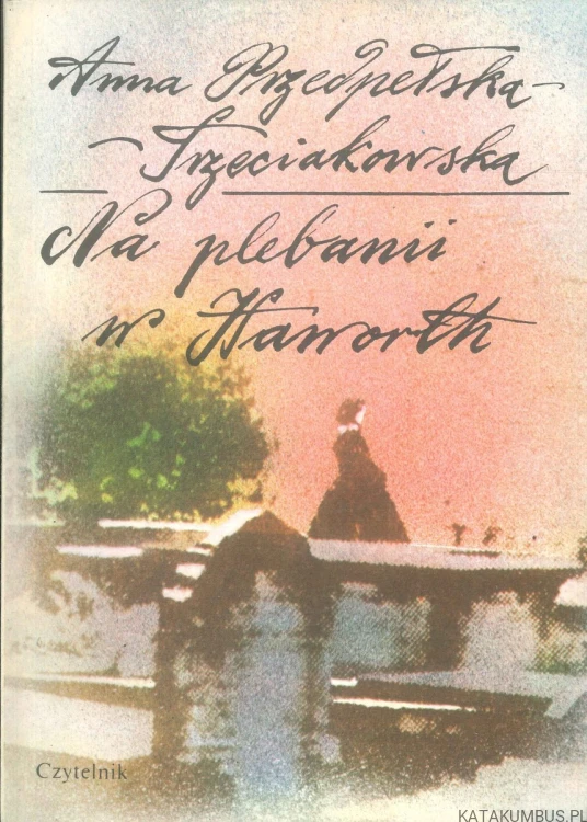 Na plebanii w Haworth. ANNA PRZEDPEŁSKA-TRZECIAKOWSKA