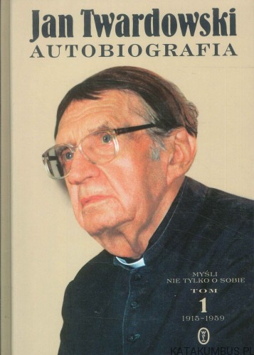 Autobiografia. Myśli nie tylko o sobie. Tom 1. Smak dzieciństwa 1915–1959. JAN TWARDOWSKI