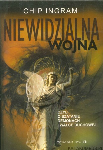 Niewidzialna wojna, czyli o szatanie, demonach i walce duchowej. CHIP INGRAM