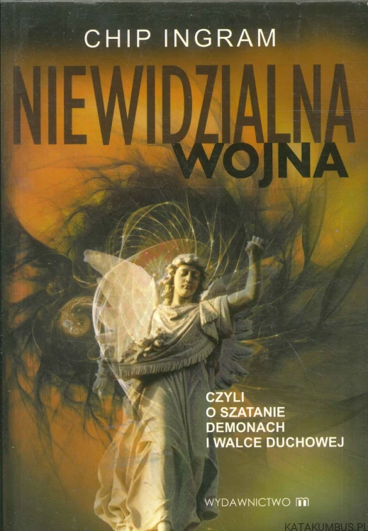 Niewidzialna wojna, czyli o szatanie, demonach i walce duchowej. CHIP INGRAM