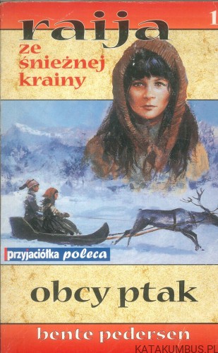 Raija ze śnieżnej krainy. Obcy ptak. BENTE PEDERSEN