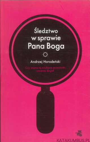 Śledztwo w sprawie Pana Boga. ANDRZEJ HORODEŃSKI