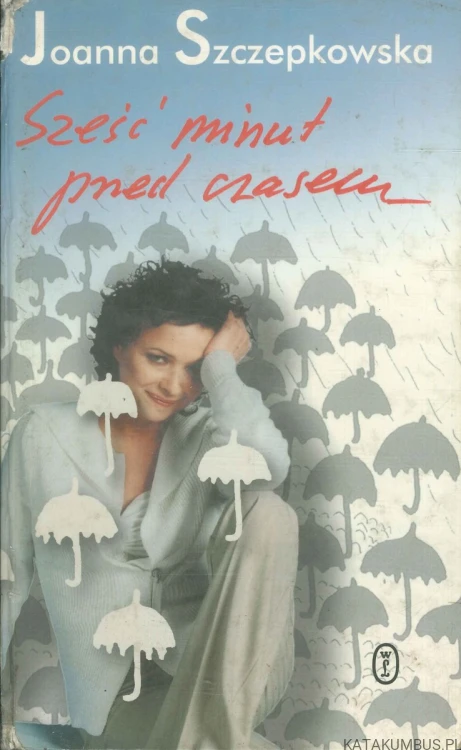 Sześć minut przed czasem. JOANNA SZCZEPKOWSKA