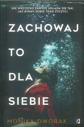 Zachowaj to dla siebie. MONIKA DWORAK
