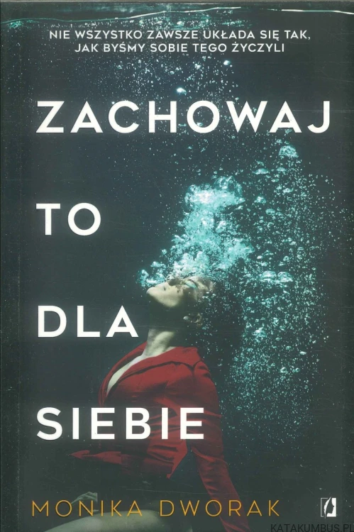 Zachowaj to dla siebie. MONIKA DWORAK