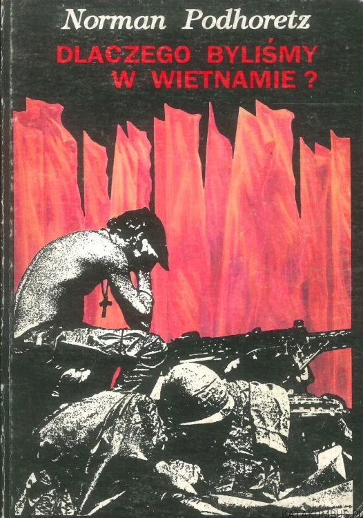 Dlaczego byliśmy w Wietnamie?. NORMAN PODHORETZ