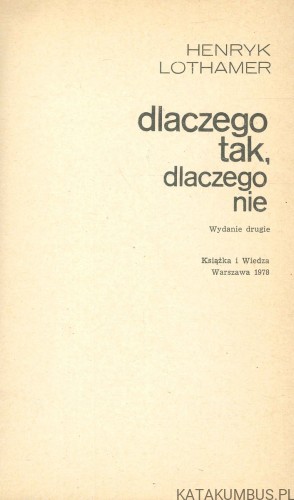 Dlaczego tak, dlaczego nie. HENRYK LOTHAMER