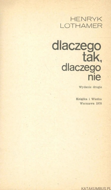 Dlaczego tak, dlaczego nie. HENRYK LOTHAMER