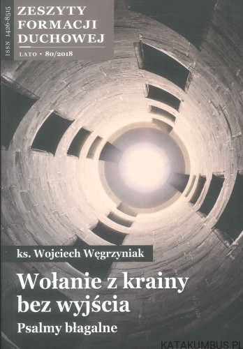 Wołanie z krainy bez wyjścia. Psalmy błagalne. KS. WOJCIECH WĘGRZYNIAK