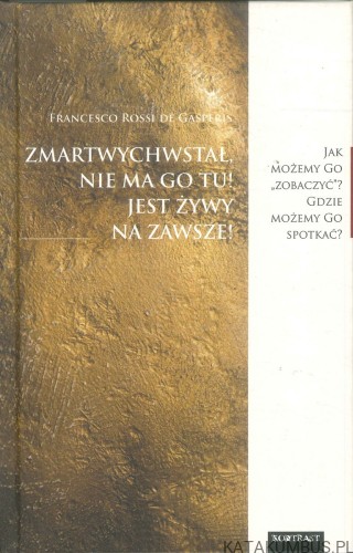 Zmartwychwstał, nie ma Go tu! Jest żywy na zawsze!. FRANCESCO ROSSI DE GASPERIS