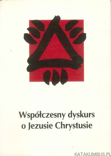 Współczesny dyskurs o Jezusie Chrystusie. PRACA ZBIOROWA