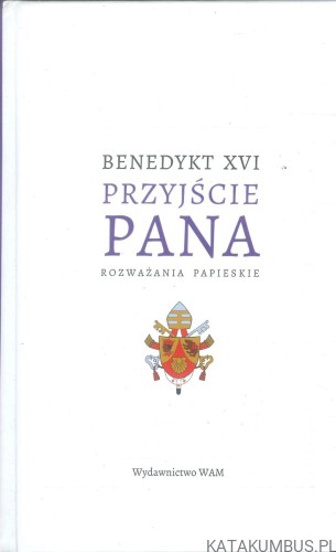 Przyjście Pana. Rozważania papieskie. BENEDYKT XVI