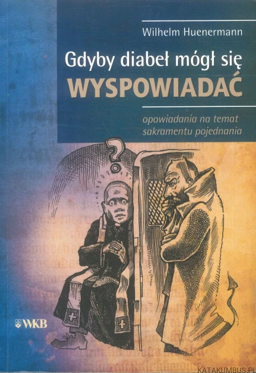 Gdyby diabeł mógł się wyspowiadać. WILHELM HUENERMANN