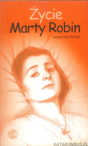 Życie Marty Robin. RAYMOND PEYRET
