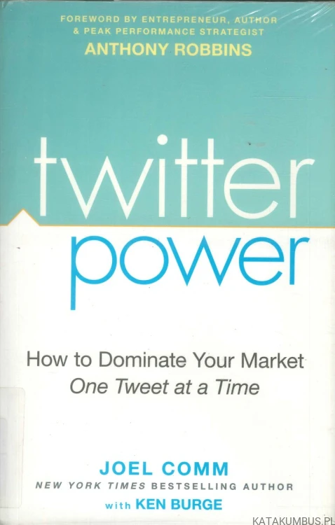 Twitter power. How to dominate your market one tweet at a time. JOEL COMM, KEN BURGE