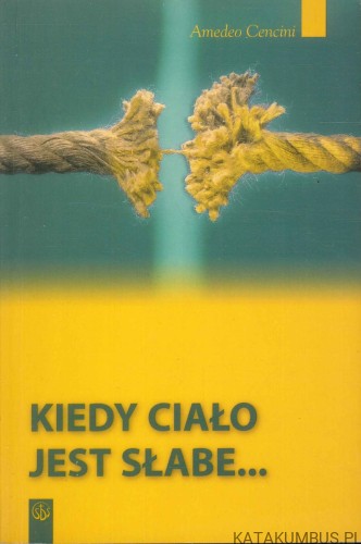 Kiedy ciało jest słabe. AMEDEO CENCINI