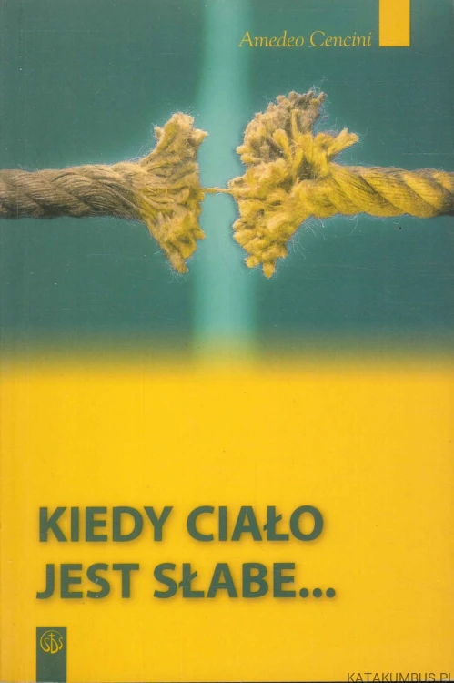 Kiedy ciało jest słabe. AMEDEO CENCINI