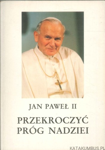 Przekroczyć próg nadziei. JAN PAWEŁ II