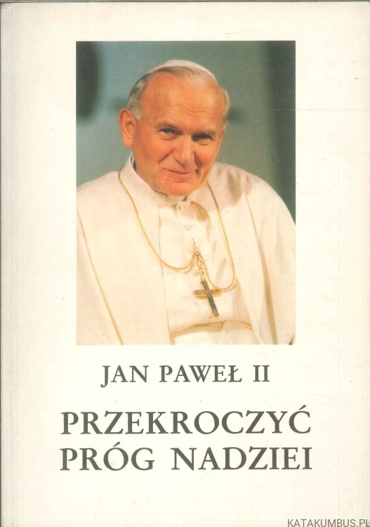 Przekroczyć próg nadziei. JAN PAWEŁ II