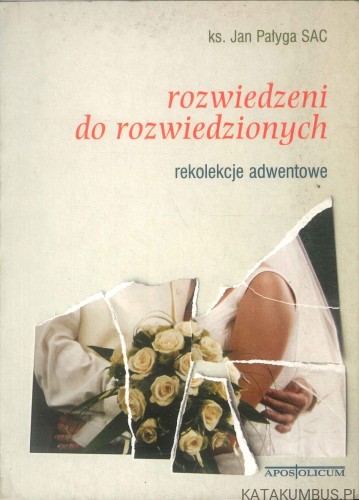 Rozwiedzeni do rozwiedzionych. Rekolekcje adwentowe. JAN PAŁYGA SAC