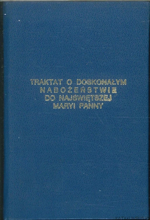 Traktat o doskonałym nabożeństwie do Najświętszej Maryi Panny. NIEZNANY