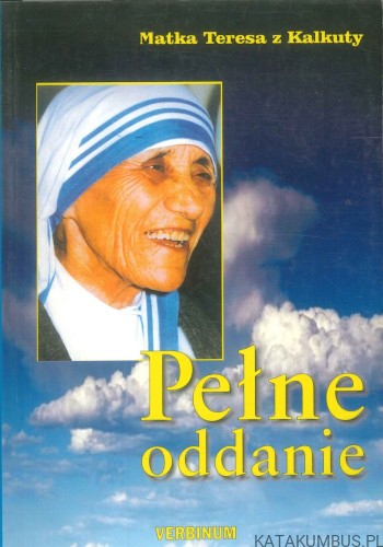 Pełne oddanie. MATKA TERESA Z KALKUTY