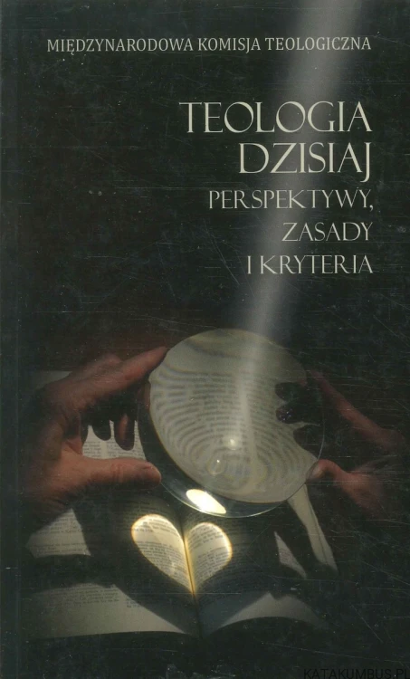 Teologia dzisiaj. Perspektywy, zasady i kryteria. PRACA ZBIOROWA