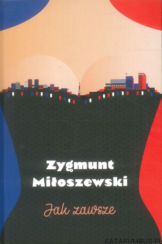 Jak zawsze. ZYGMUNT MIŁOSZEWSKI