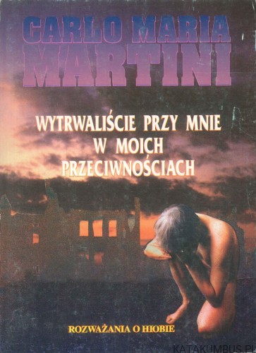 Wytrwaliście przy mnie w moich przeciwnościach. Rozważania o Hiobie. CARLO MARIA MARTINI