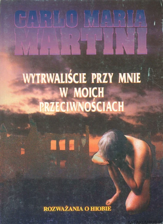 Wytrwaliście przy mnie w moich przeciwnościach. Rozważania o Hiobie. CARLO MARIA MARTINI