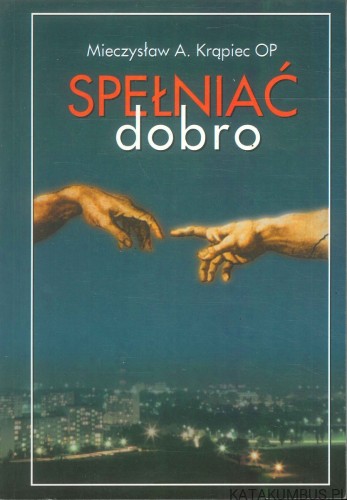 Spełniać dobro. MIECZYSŁAW A. KRĄPIEC OP