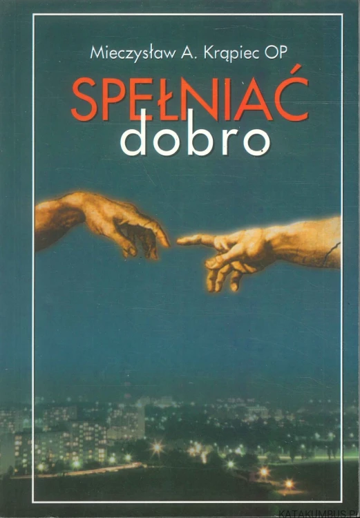 Spełniać dobro. MIECZYSŁAW A. KRĄPIEC OP